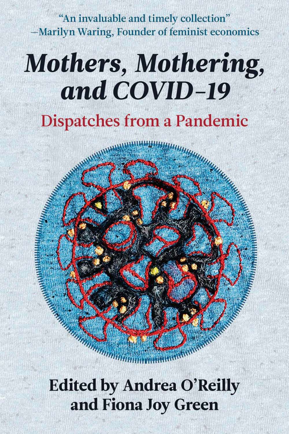 Supplied image
The new book Mothers, Mothering and COVID-19: Dispatches from a Pandemic shares the experiences of mothers from around the world, including Indigenous women. It was co-edited by Fiona Green, a University of Winnipeg professor in the department of women’s and gender studies.