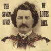 The Seven Lives of Louis Riel