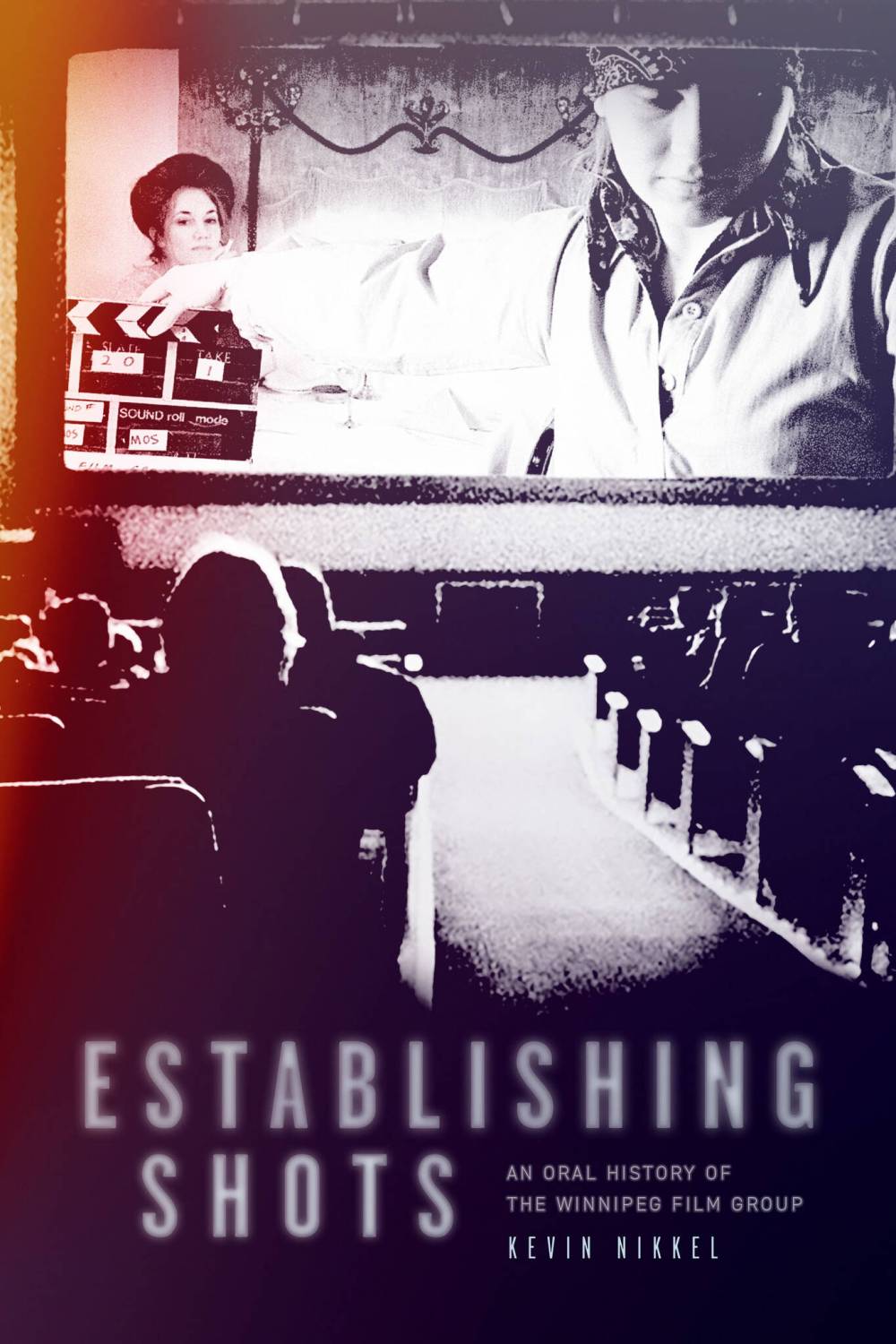 Establishing Shots: An Oral History of the Winnipeg Film Group, by Kevin Nikkel