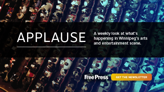 Applause. A weekly look at what's happening in Winnipeg's arts and entertainment scene.