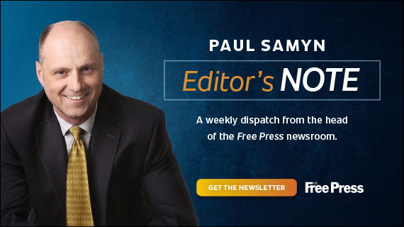 Paul Samyn Editor's Note. A weekly dispatch from the head of the Free Press newsroom. 
