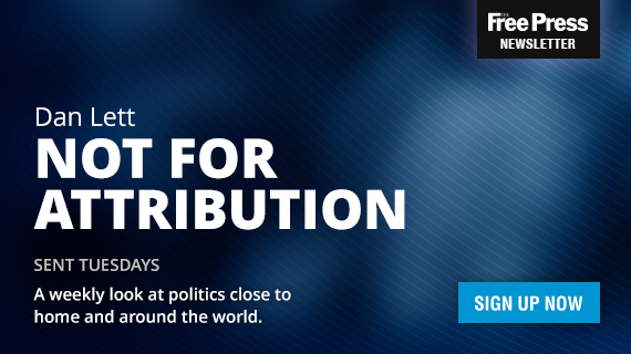 Dan Lett Not for Attribution sent Tuesdays. A weekly look at politics close to home and around the world.