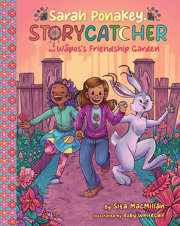 Sarah Ponakey, Storycatcher and Wâpos's Friendship Garden by Sita MacMillan
